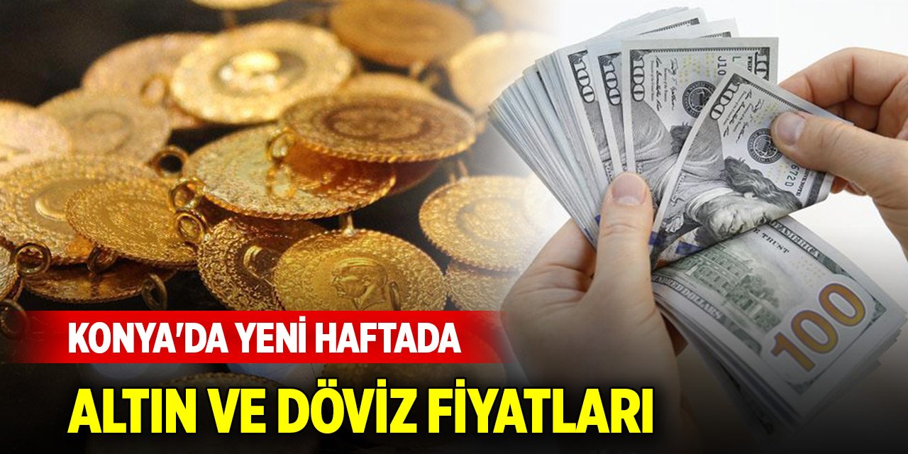 Konya'da yeni haftada altın ve döviz fiyatları (9 Aralık 2024)