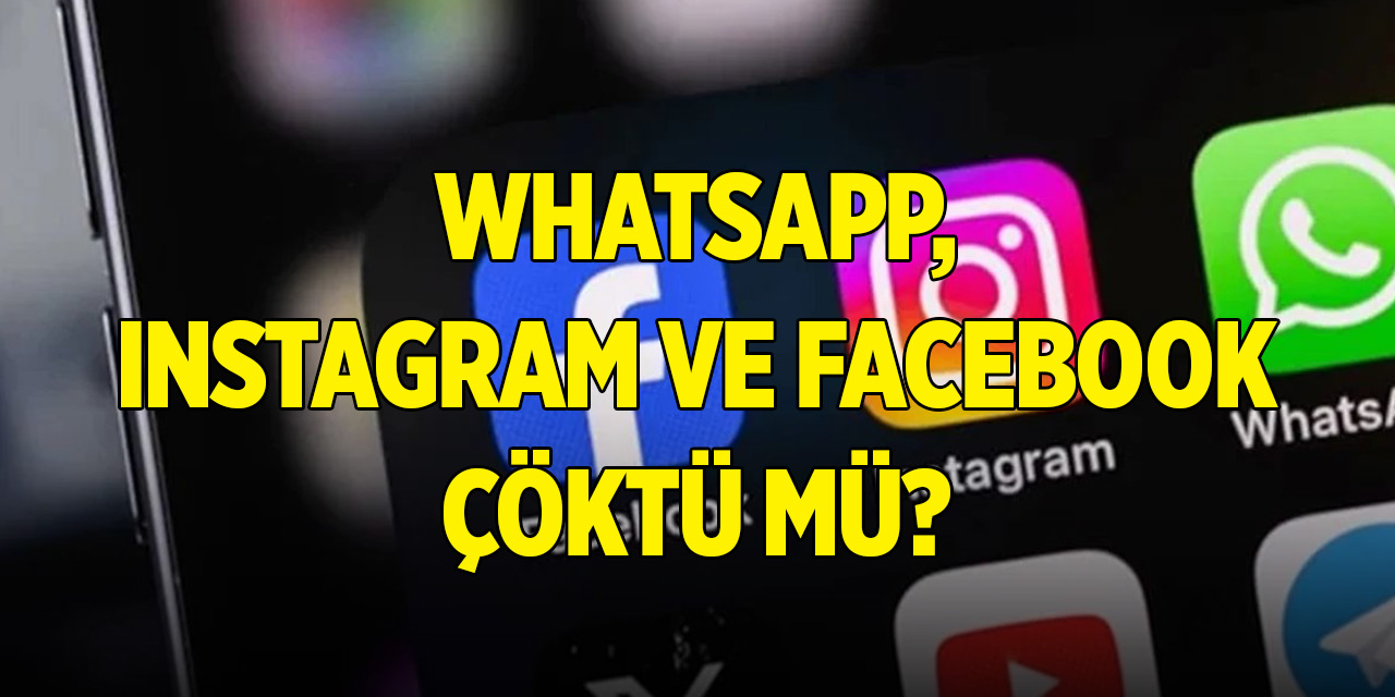 WhatsApp, Instagram ve Facebook çöktü mü? Erişim sorunu ne zaman düzelecek?