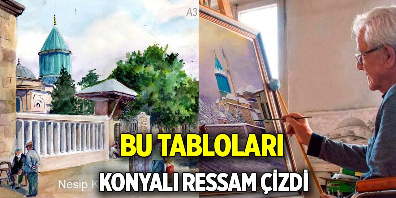 Bu tabloları bir Konyalı ressam çizdi