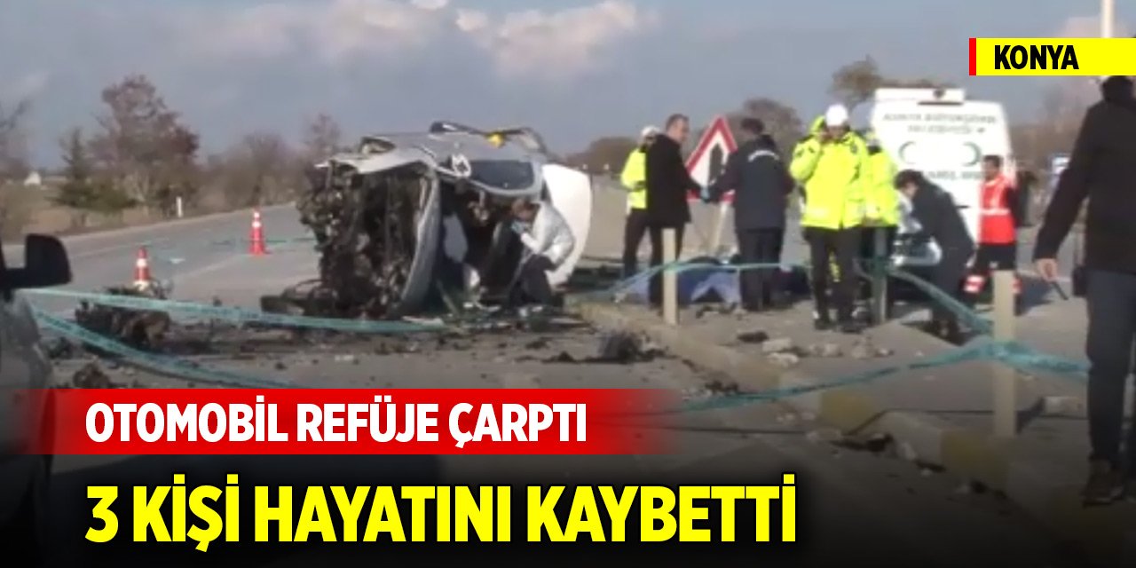 Konya'da otomobil refüje çarptı: 3 kişi hayatını kaybetti