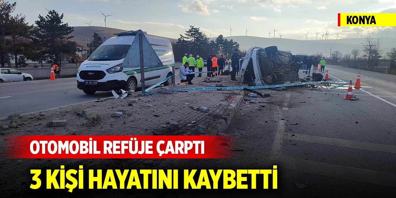 Konya'da otomobil refüje çarptı: 3 kişi hayatını kaybetti