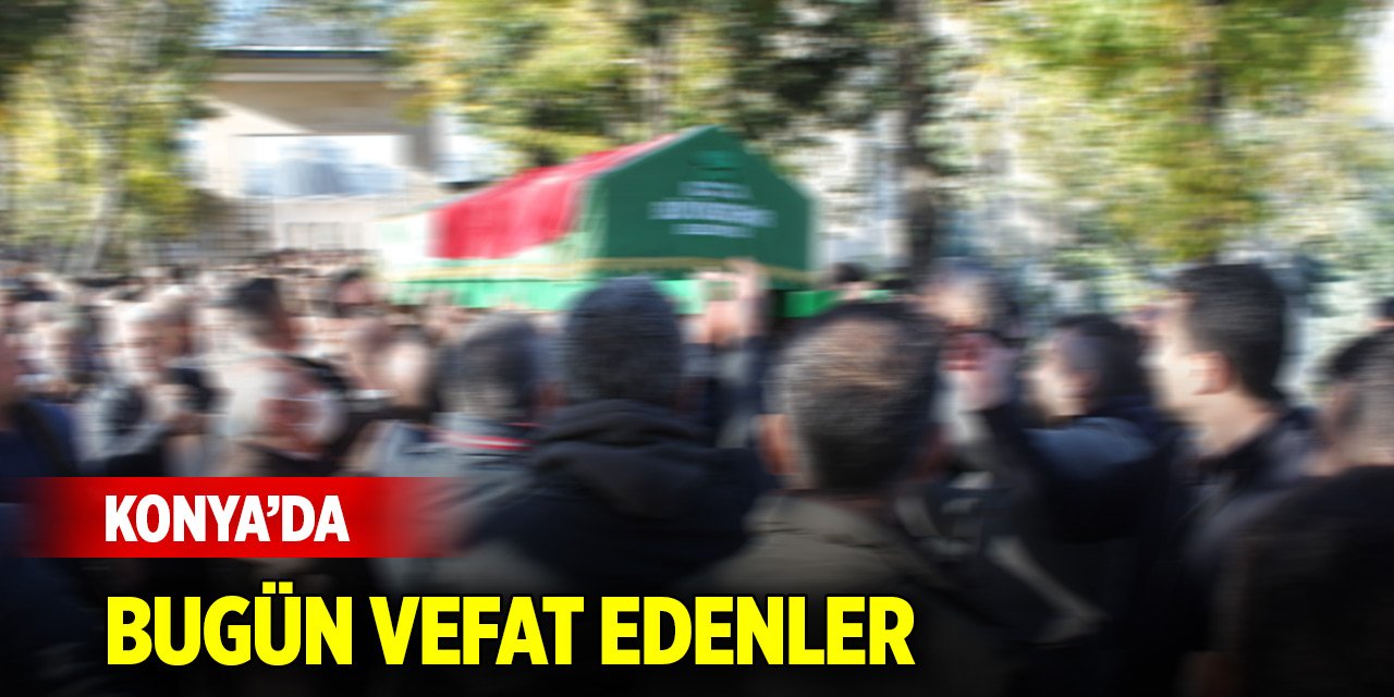 Konya’da bugün vefat edenler (12 Aralık 2024)