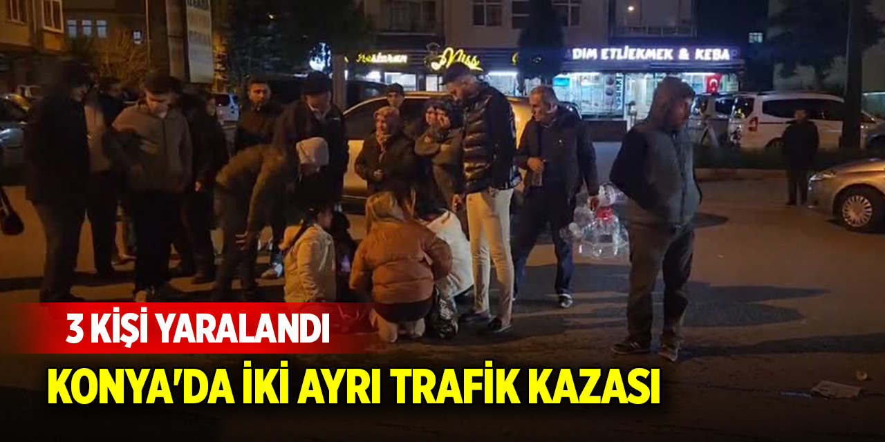 Konya'da iki ayrı trafik kazası! 3 kişi yaralandı