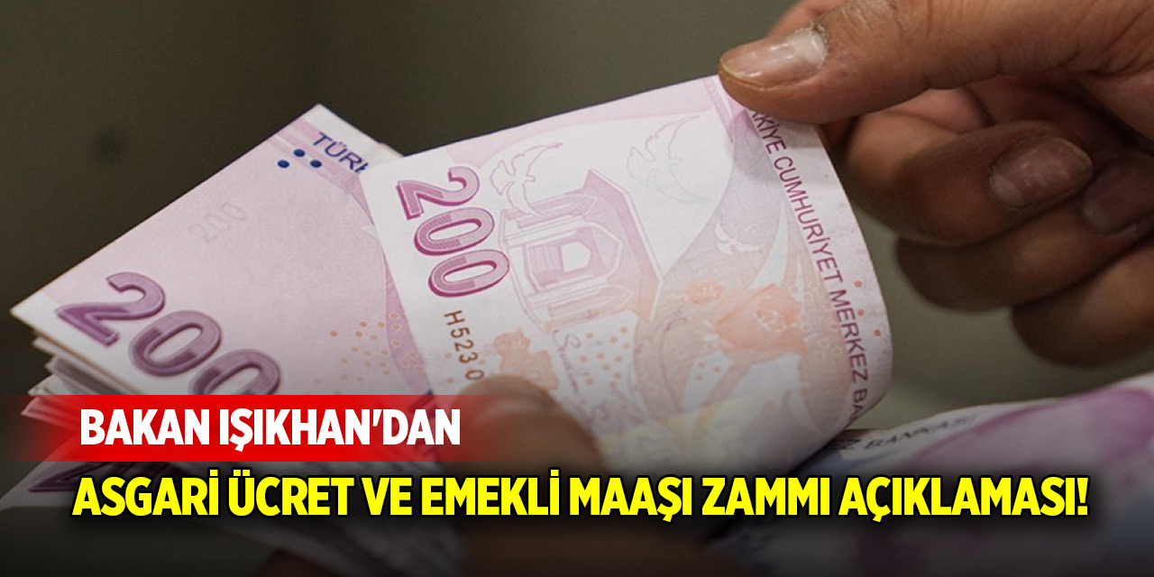 Bakan Işıkhan'dan son dakika asgari ücret ve emekli maaşı zammı açıklaması!