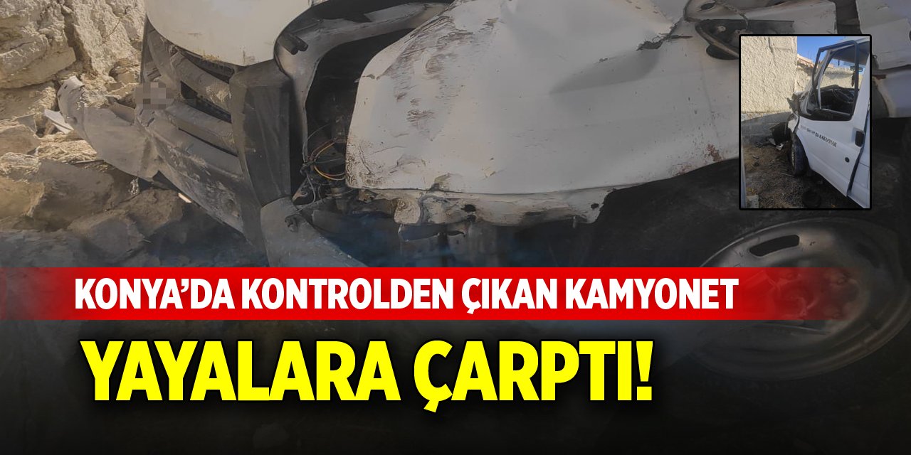 Konya’da kontrolden çıkan kamyonet yayalara çarptı!