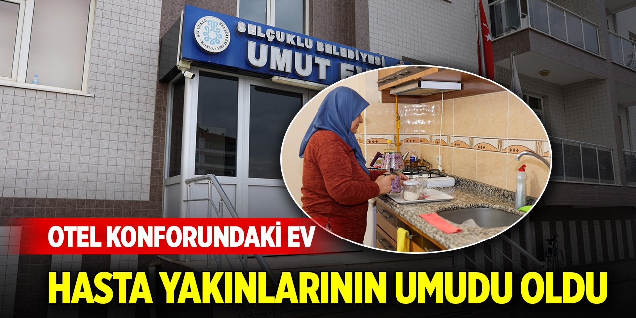 Konya'da otel konforundaki ev hasta yakınlarının umudu oldu