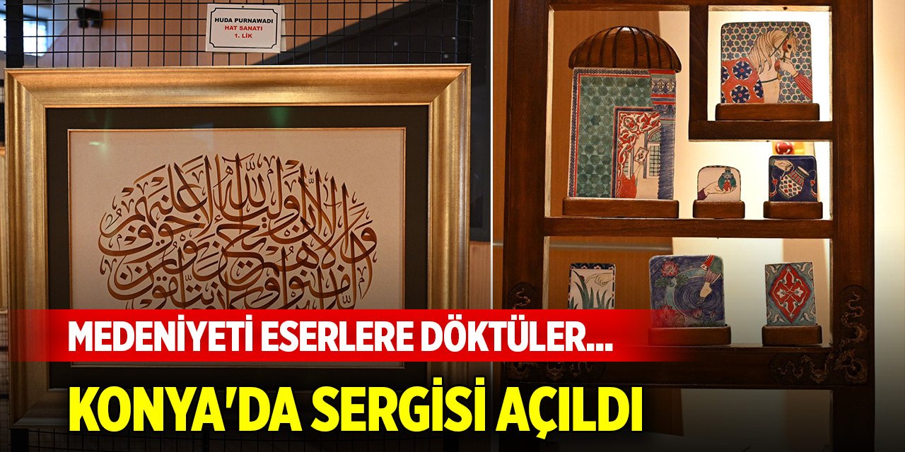 Medeniyeti eserlere döktüler... Konya'da sergisi açıldı