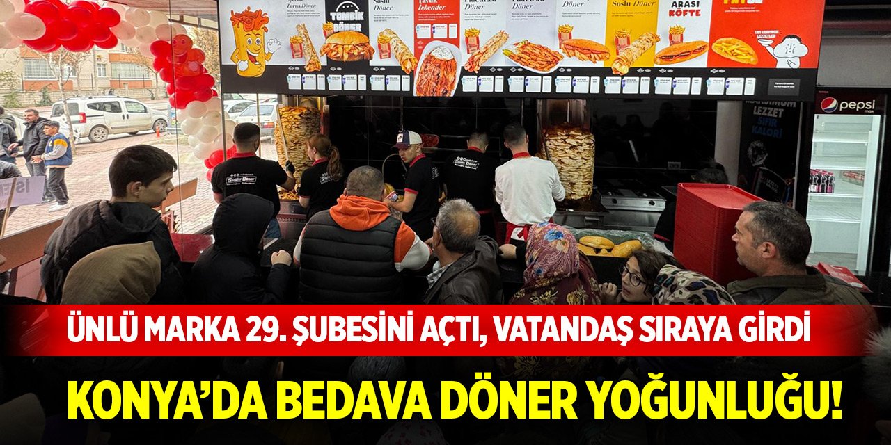 Ünlü marka 29. şubesini açtı, vatandaş sıraya girdi… Konya’da bedava döner yoğunluğu!