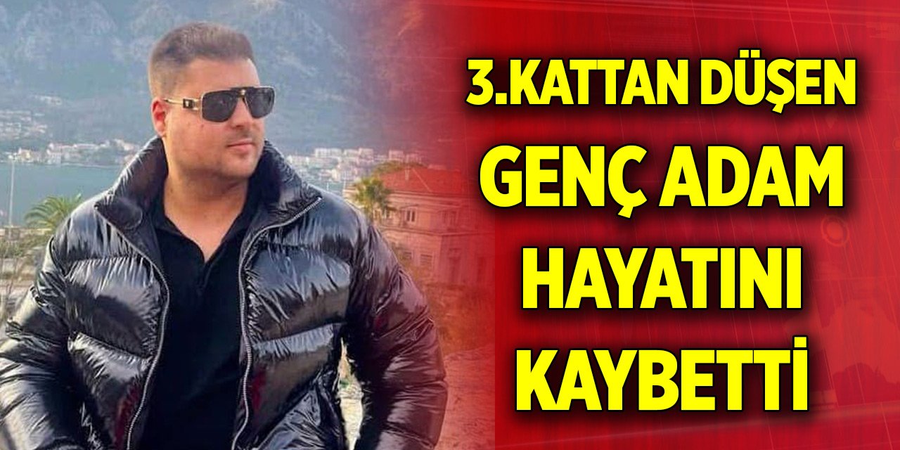 Balıkesir'de Erdek’te 3.kattan düşen genç adam hayatını kaybetti