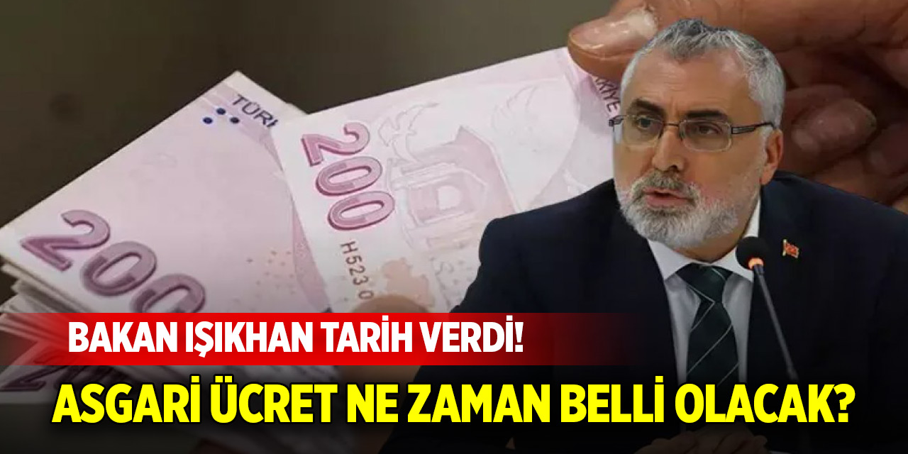 Asgari ücret ne zaman belli olacak? Bakan Işıkhan tarih verdi!