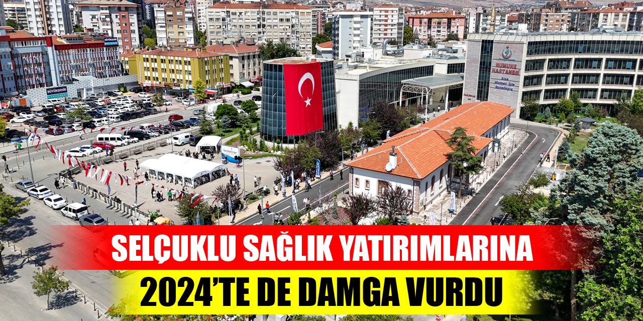 Selçuklu sağlık yatırımlarına 2024’te de damga vurdu