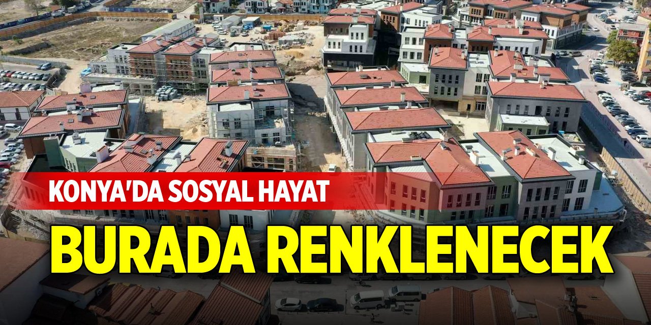 Konya'da sosyal hayat burada renklenecek