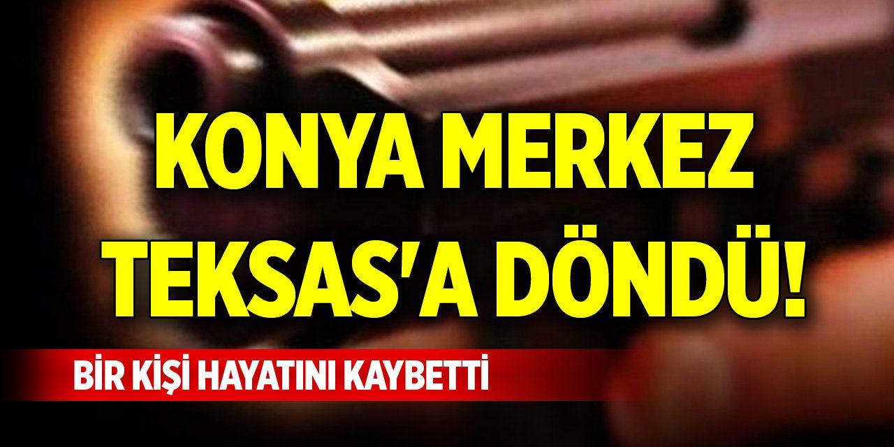 Konya merkez Teksas'a döndü! Bir kişi hayatını kaybetti