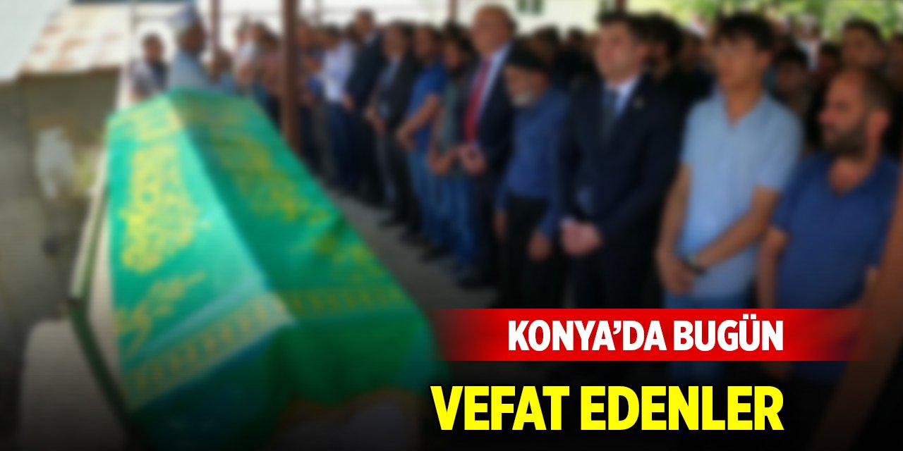 Konya’da bugün vefat edenler (23 Aralık 2024)