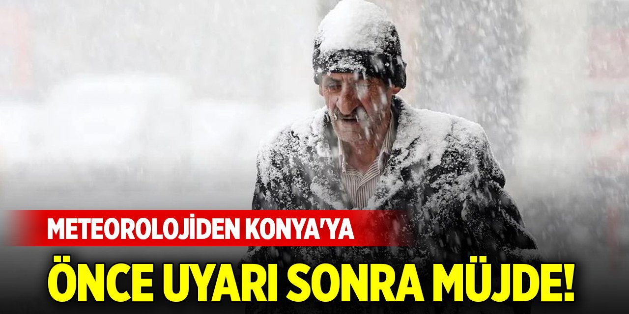 Meteorolojiden Konya'ya önce uyarı sonra müjde