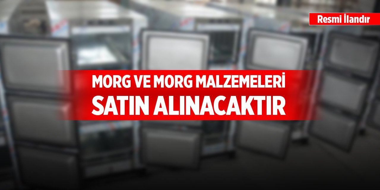 Morg ve morg malzemeleri satın alınacaktır