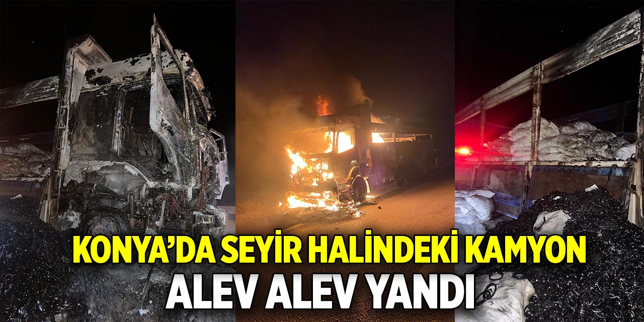 Konya'da seyir halindeki kamyon alev alev yandı