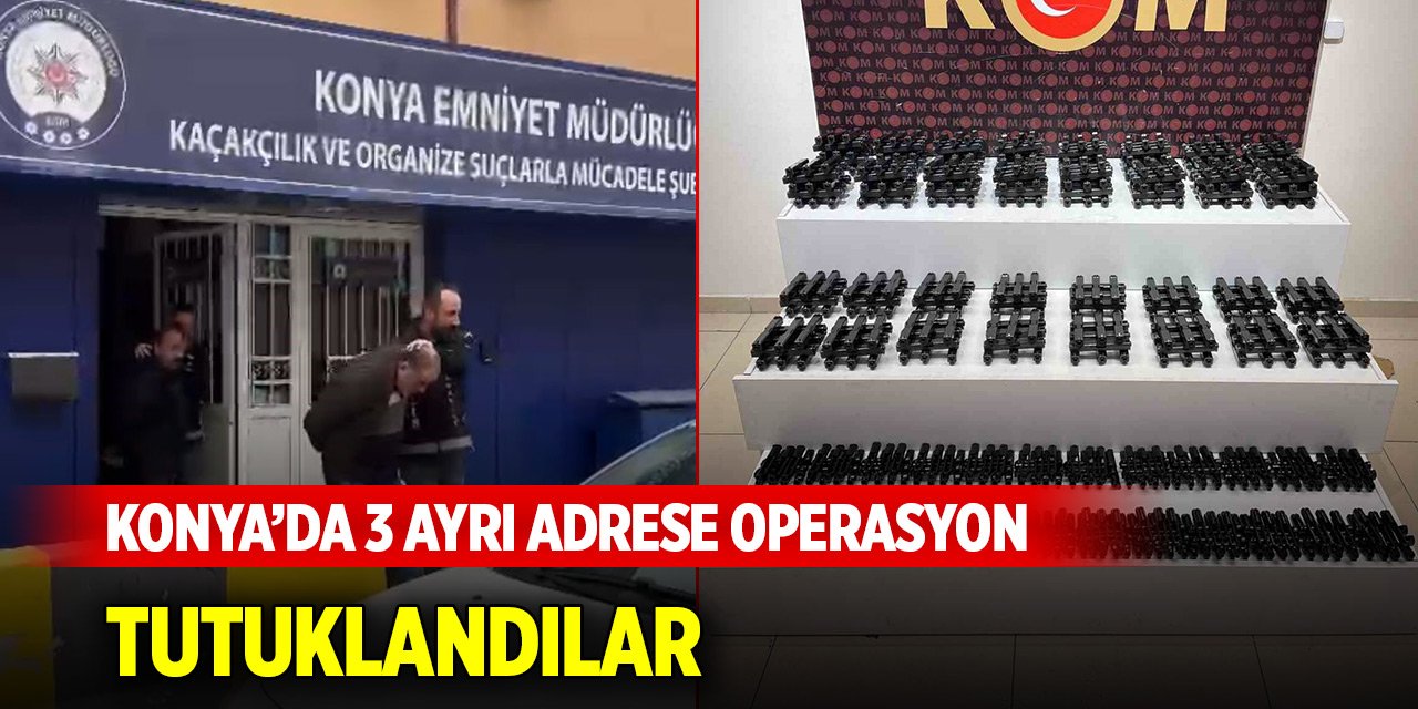 Konya’da 3 ayrı adrese operasyon... 3 şüpheli tutuklandı