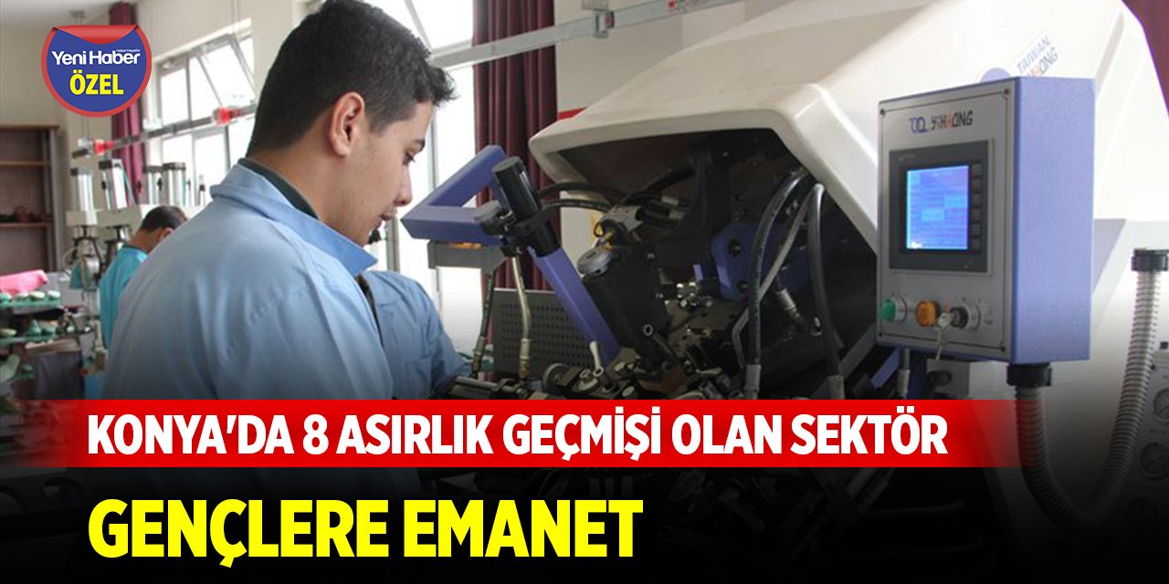 Konya'da 8 asırlık geçmişi olan sektör gençlere emanet