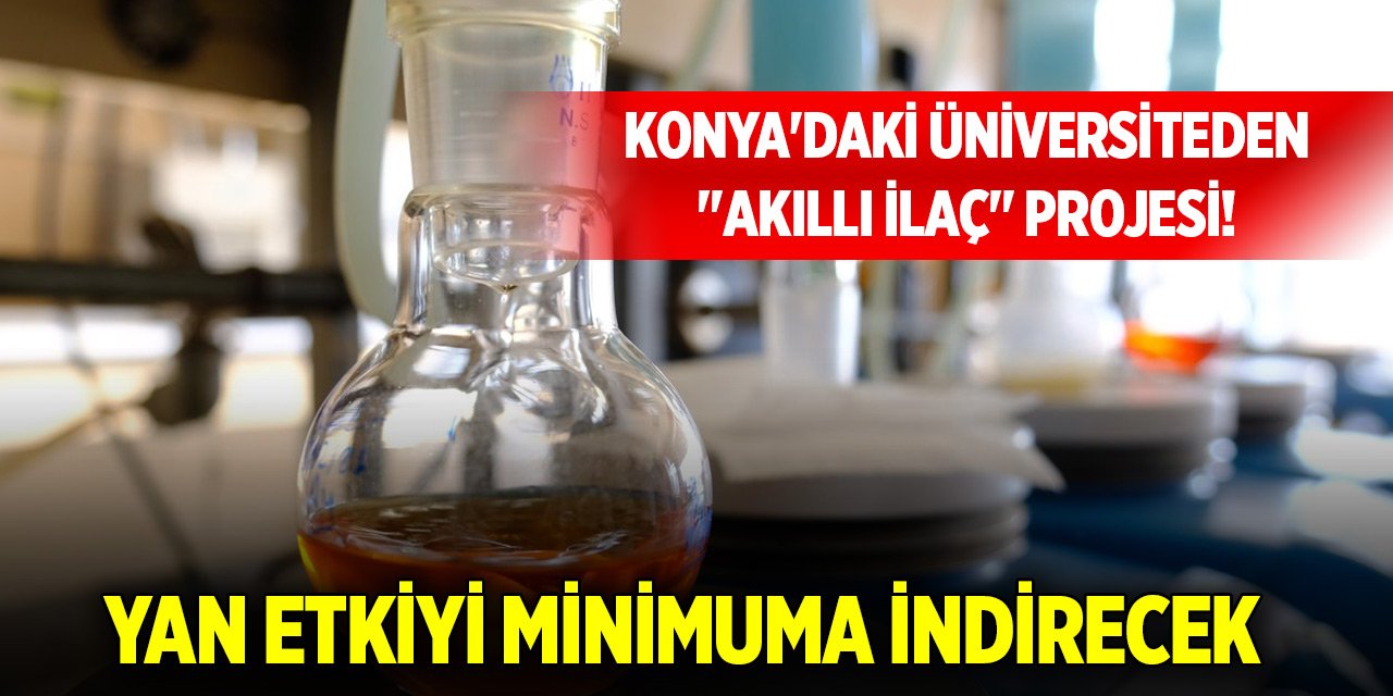 Konya'daki üniversiteden "akıllı ilaç" projesi! Yan etkiyi minimuma indirecek