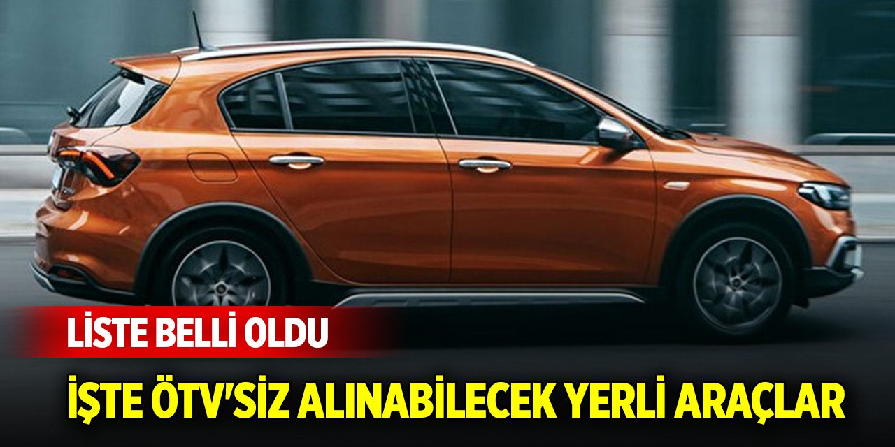 İşte ÖTV'siz alınabilecek yerli araçların listesi