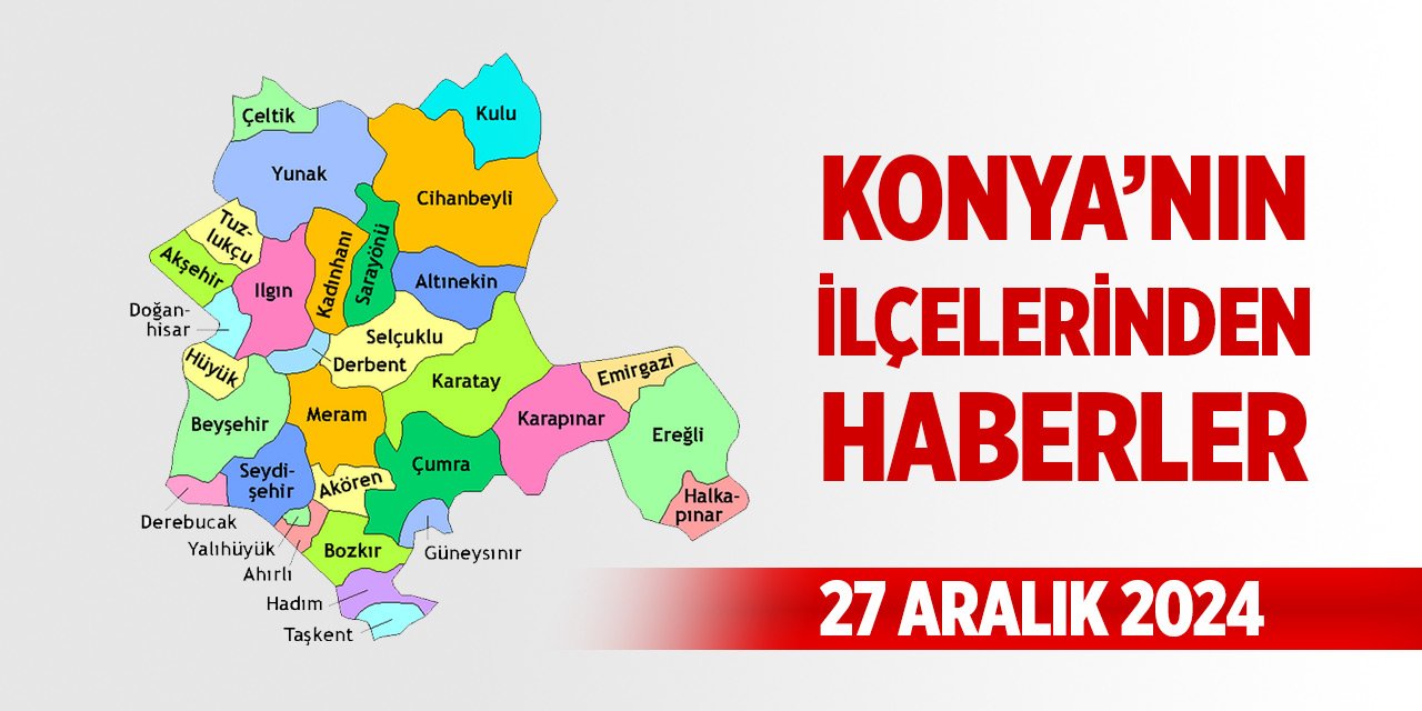 Konya'nın ilçelerinden haberler (27 Aralık 2024)