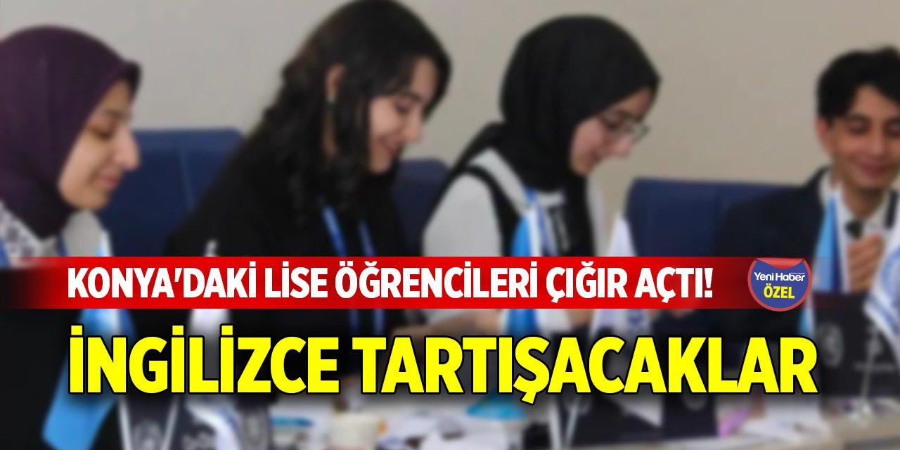 Konya'daki lise öğrencileri çığır açtı! İngilizce tartışacaklar