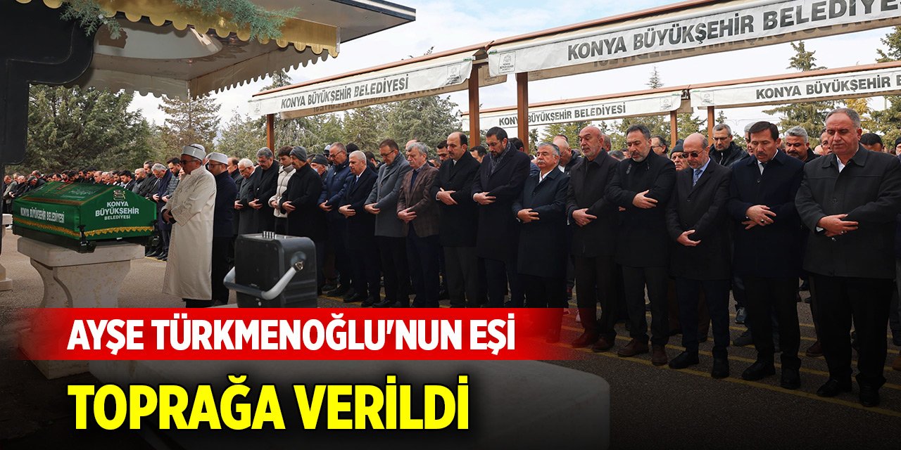 Ayşe Türkmenoğlu'nun eşi toprağa verildi