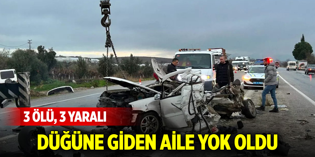 Düğüne giden aile yok oldu: 3 ölü, 3 yaralı