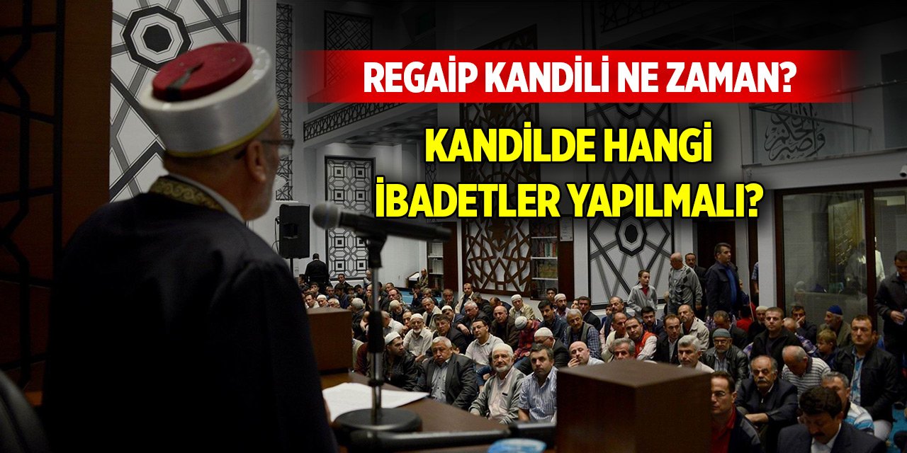 Regaip Kandili ne zaman? Kandilde hangi ibadetler yapılmalı?