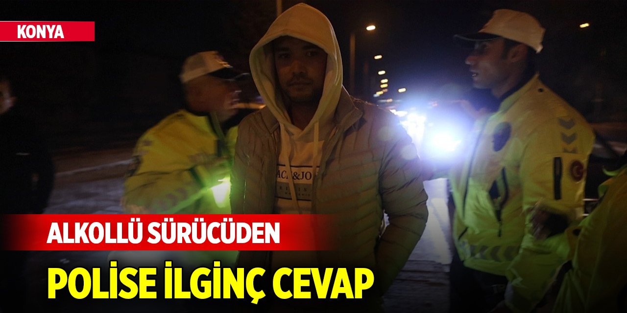 Konya'da alkollü sürücüden aracının plakasını soran polise ilginç karşılık