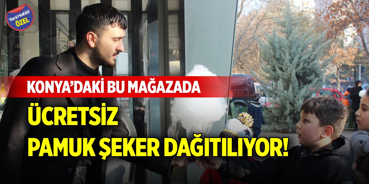 Konya’daki bu mağazada Şivlilik’e özel ücretsiz pamuk şeker dağıtılıyor!