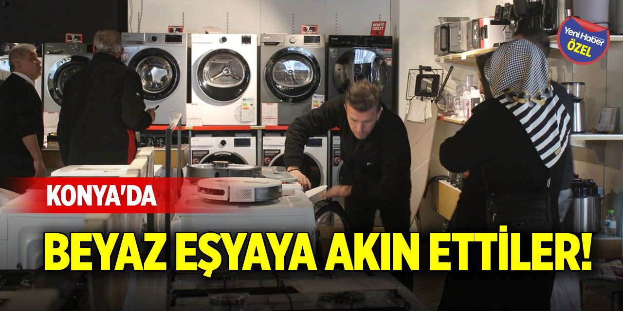 Konya'da beyaz eşyaya akın ettiler!