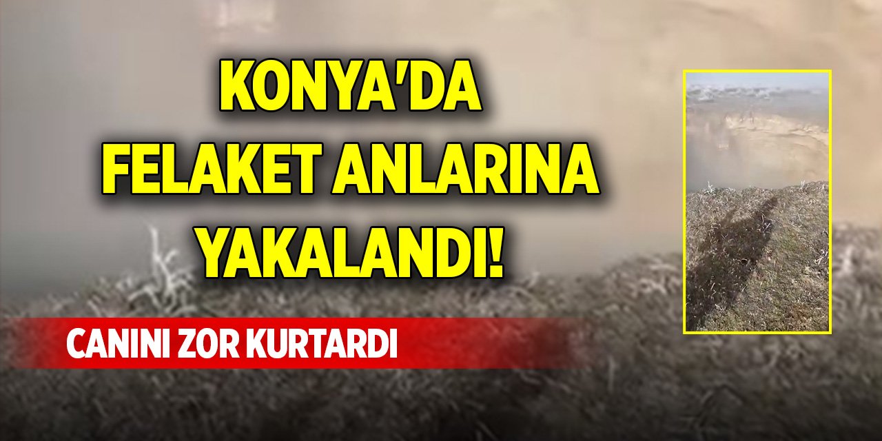 Konya'da felaket anlarına yakalandı! Canını zor kurtardı