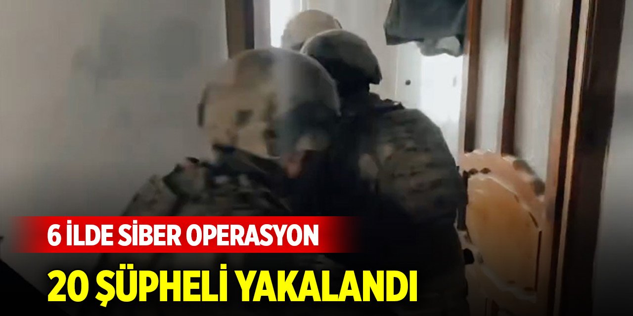 6 ilde 'Siberağ-14' operasyonları: 20 şüpheli yakalandı