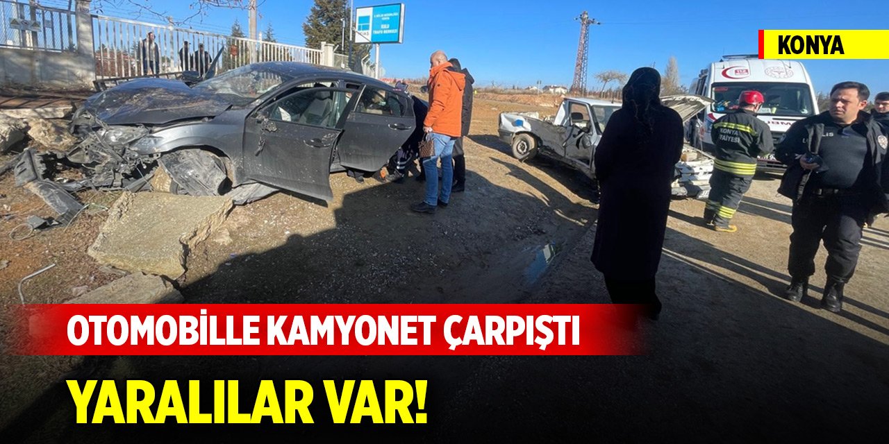 Konya'da otomobille kamyonet çarpıştı! Yaralılar var