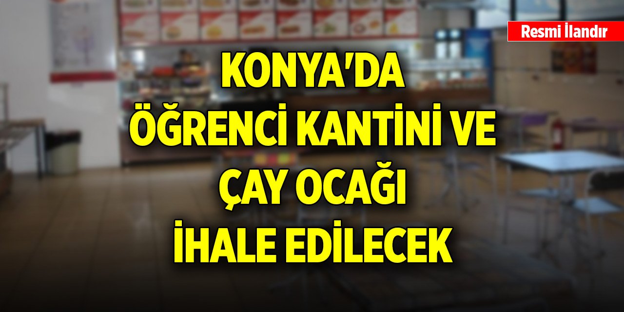 Konya'da öğrenci kantini ve çay ocağı ihale edilecek