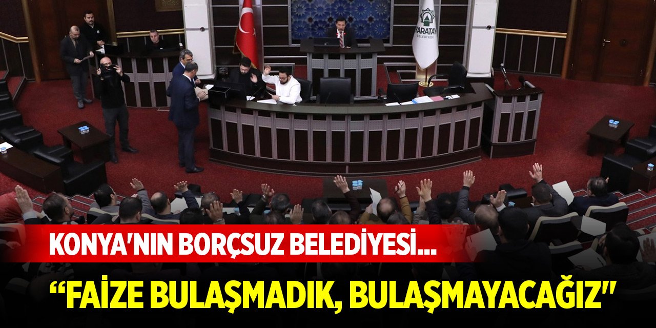 Konya'nın borçsuz belediyesi... "Kuruş borcumuz yok! Faize bulaşmadık, bulaşmayacağız"