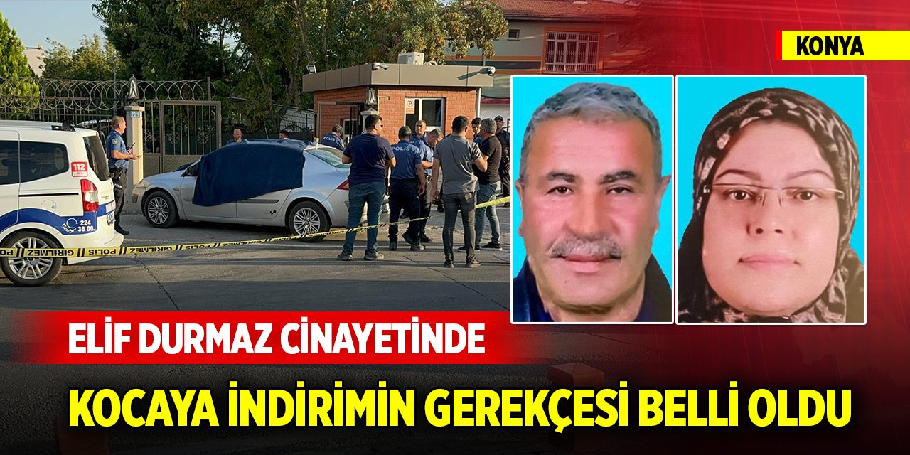 Konya'daki Elif Durmaz cinayetinde kocaya indirimin gerekçesi belli oldu