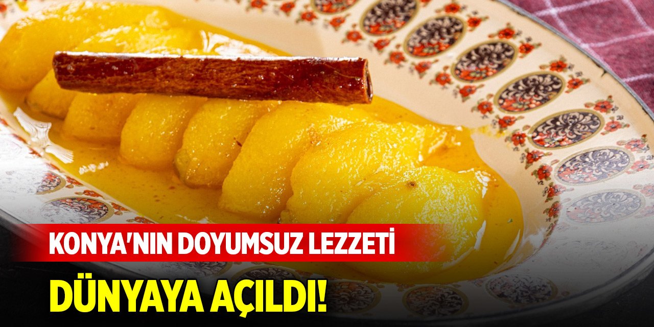 Konya'nın doyumsuz lezzeti dünyaya açıldı!