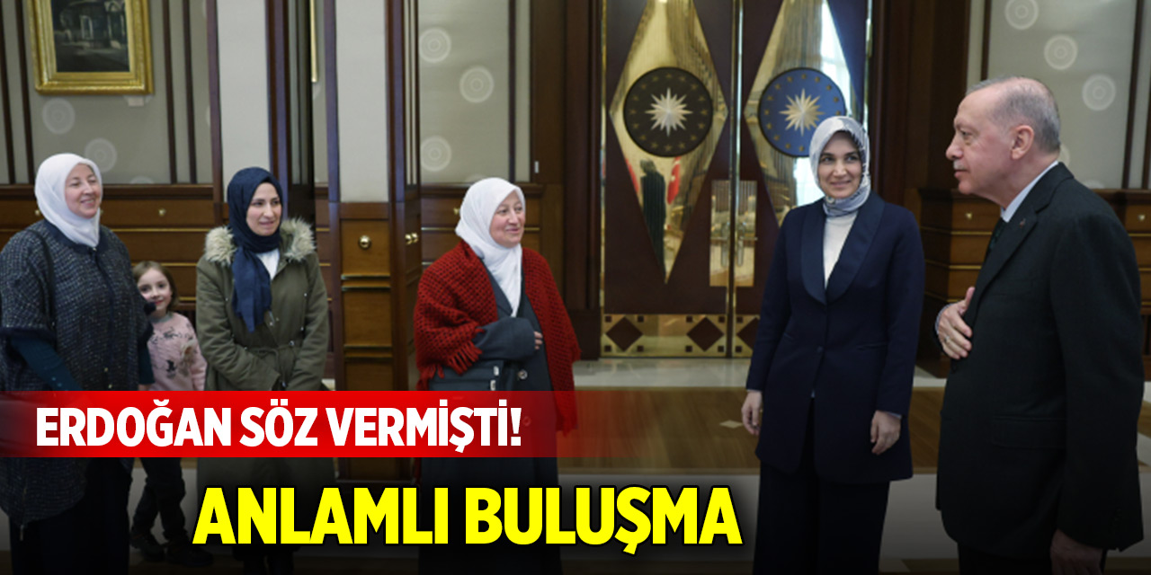 Erdoğan söz vermişti! Anlamlı buluşma