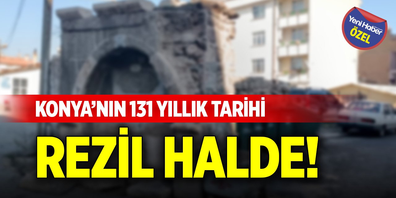 Konya’nın 131 yıllık tarihi rezil halde!