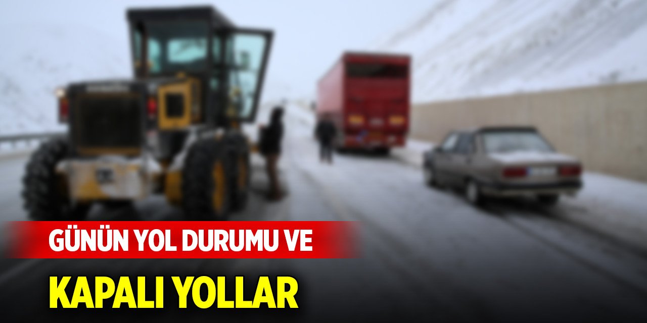 Günün yol durumu ve kapalı yollar (11 Ocak 2025)