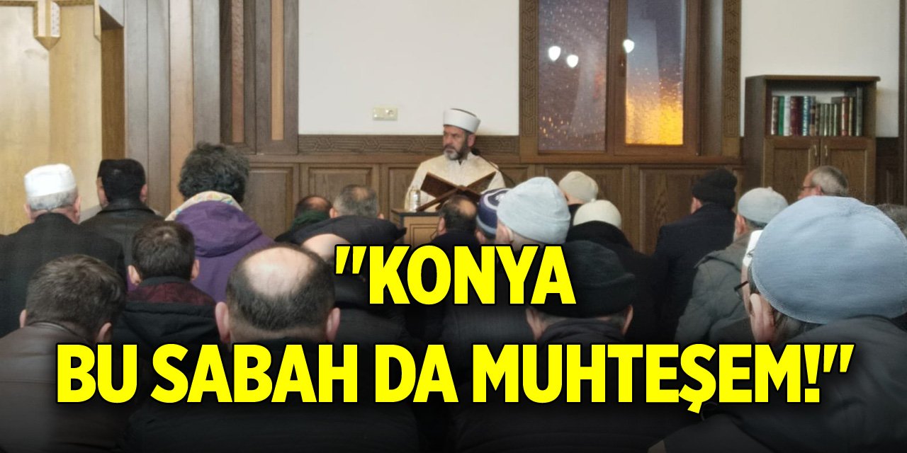 "Konya bu sabah da muhteşem!"