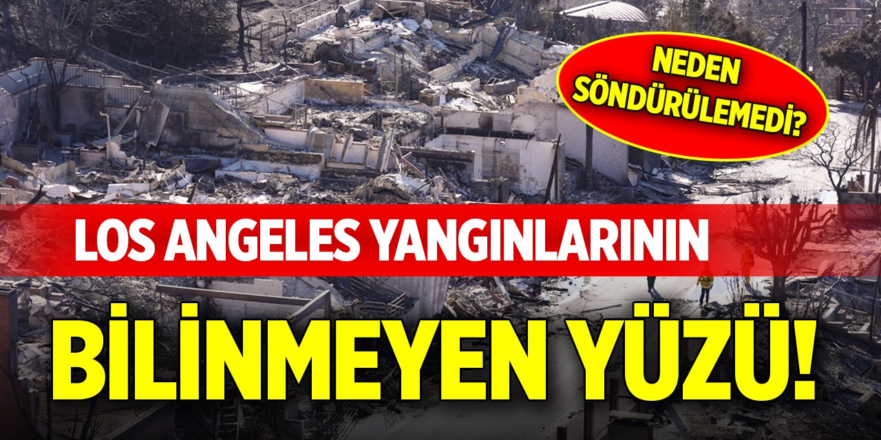 Los Angeles yangınlarının bilinmeyen yüzü!