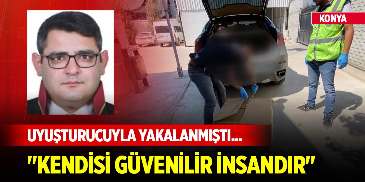 Konya'da uyuşturucuyla yakalanan avukatın iddianamesi kabul edildi! "Kendisi güvenilir insandır"