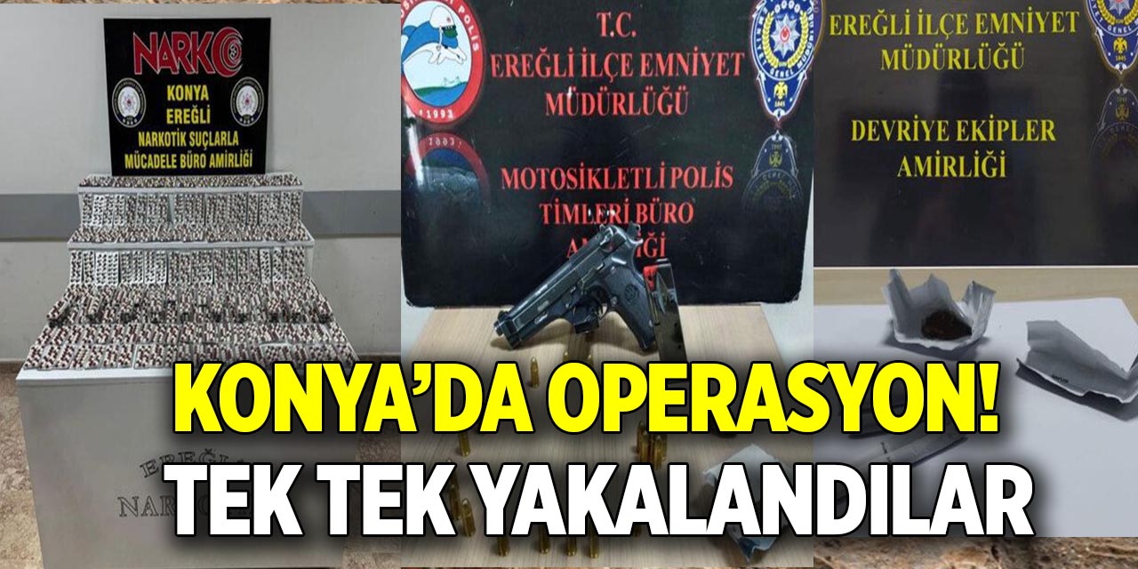 Konya’da operasyon! Tek tek yakalandılar