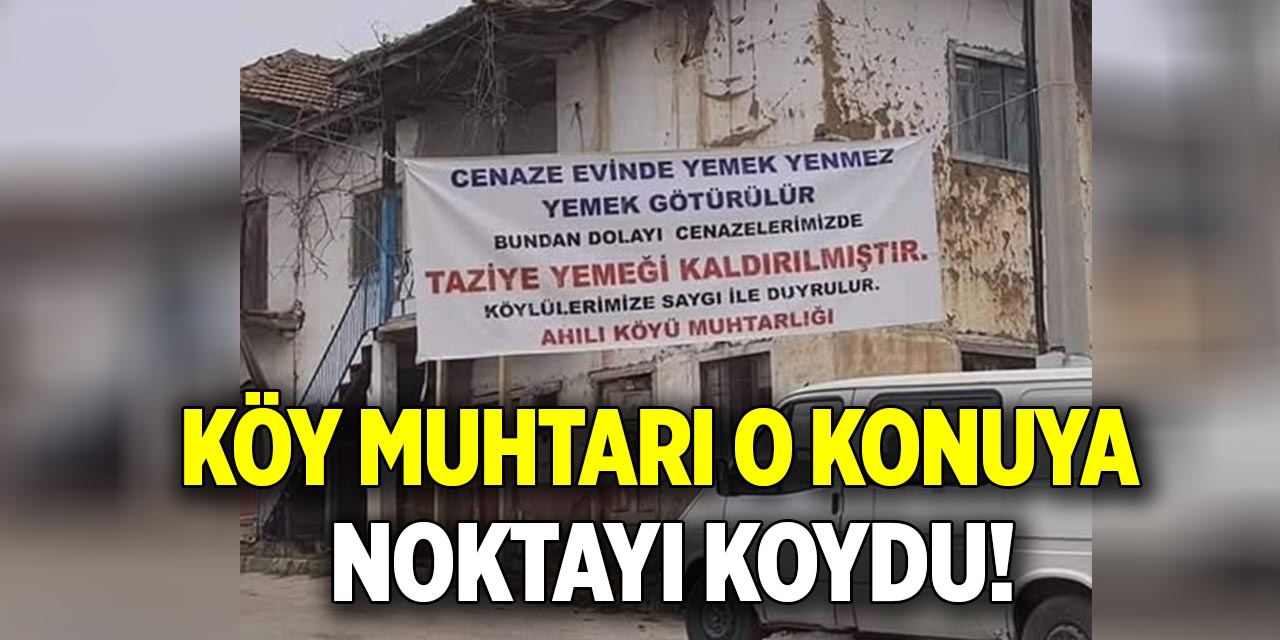 Muhtar o konuya  Noktayı koydu