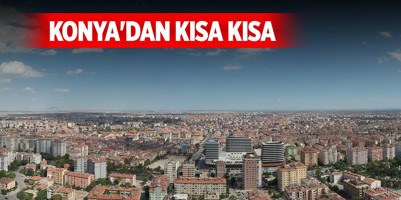 Konya'dan kısa kısa haberler... (14 Ocak 2025)