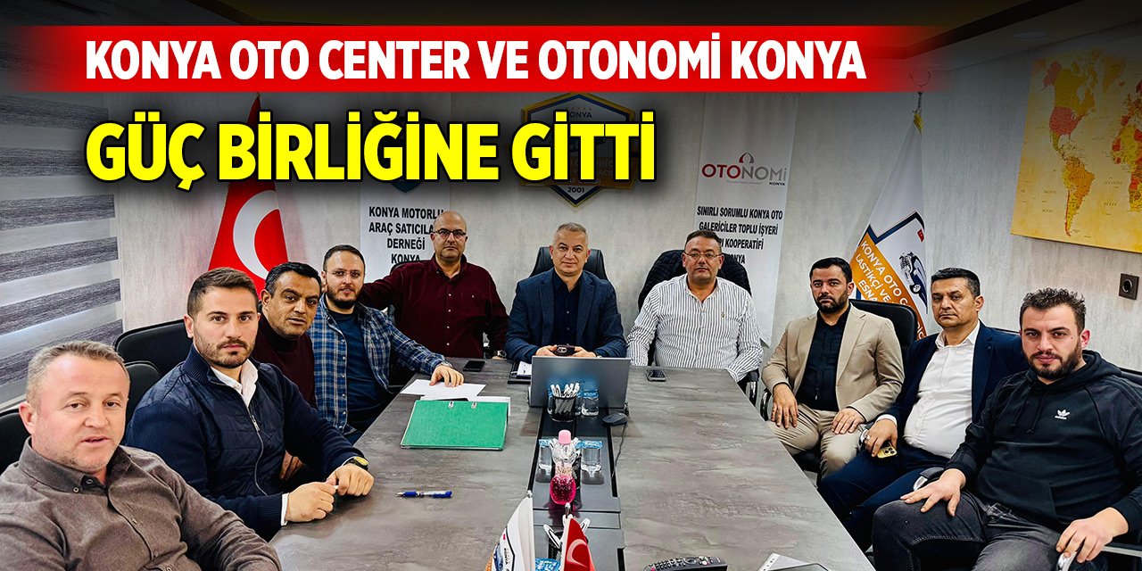 Konya Oto Center ve Otonomi Konya güç birliğine gitti
